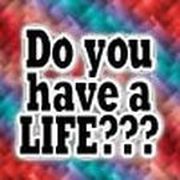 Do you have a life